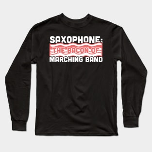 Saxophone, The Bacon Of Marching Band Long Sleeve T-Shirt